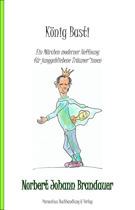König Basti: Ein Märchen moderner Hoffnung für junggebliebene Träumer*innen Fairy Tales & Legends