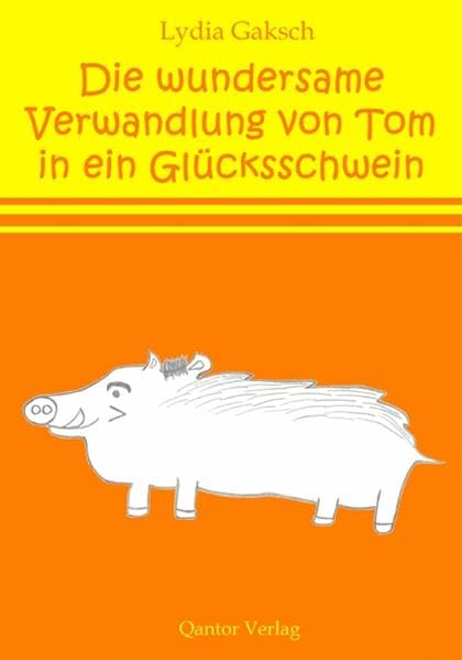 Die wundersame Verwandlung von Tom in ein Glüscksschwein Novels & Short Stories