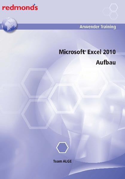EXCEL 2010 AUFBAU: redmond's Anwender Training: Von Team ALGE Computer Science