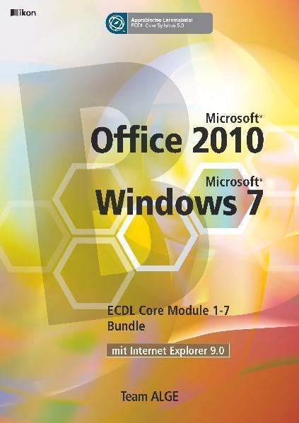 ECDL BUNDLE OFFICE 2010 MIT WINDOWS 7 MODULE 1-7 - MODUL 7 MIT IE 9.0 - Syllabus 5.0: Team ALGE ECDL Training (Aus rechtlichen Gründen ist ein Verkauf in die BRD nicht gestattet) Computer Science