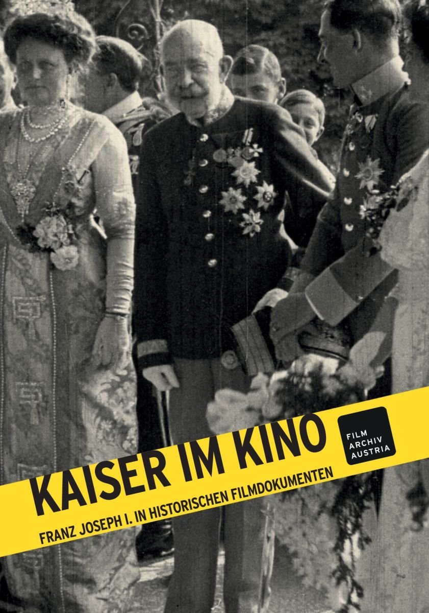 Kaiser im Kino: Franz Joseph I. in historischen Filmdokumenten Movies