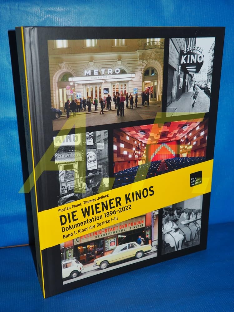 Die Wiener Kinos. Kulturhistorische Dokumentatioln 1896-2022: Band 1: Kinos der Bezirke 1 bis 3 Film, Art & Culture