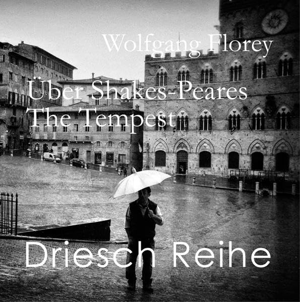 Über Shake-Speares "The Tempest" – Ein Versuch.: Driesch REIHE # 2 Essays & Short Stories
