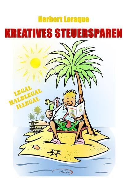 KREATIVES STEUERSPAREN: legal - halblegal - illegal Humour & Satire