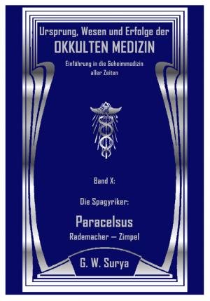 Ursprung, Wesen und Erfolge der OKKULTEN MEDIZIN Einführung in die Geheimmedizin aller Zeiten. Band X: Die Spagyriker: Paracelsus Rademacher - Zimpel Books