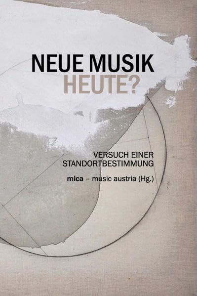 NEUE MUSIK HEUTE?: Versuch einer Standortbestimmung Arts & Music