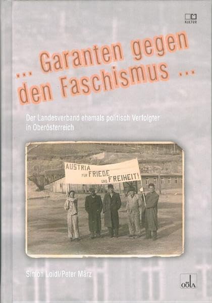 Garanten gegen den Faschismus: Der Landesverband ehemals politisch Verfolgter Oberösterreich Politics & History
