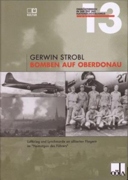 Bomben auf Oberdonau: Luftkrieg und Lynchmorde an alliierten Fliegern im "Heimatgau des Führers" (Oberösterreich in der Zeit des Nationalsozialismus) Reference Books