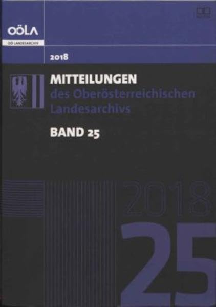 Mitteilungen des oberösterreichischen Landesarchivs / Mitteilungen des Oberösterreichischen Landesarchivs, Band 25 Politics & History