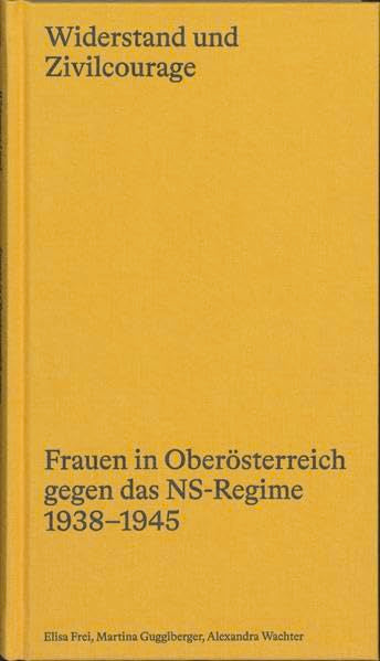Widerstand und Zivilcourage: Frauen in Oberösterreich gegen das NS-Regime 1938-1945 Natural Sciences