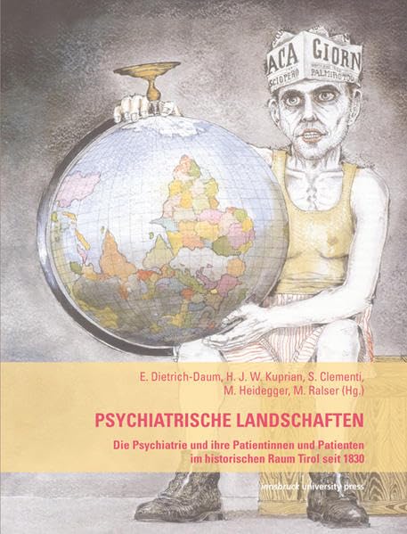 Psychiatrische Landschaften: Die Psychiatrie und ihre Patientinnen und Patienten im historischen Raum Tirol seit 1830 Reference Books