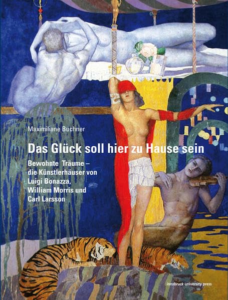 Das Glück soll hier zu Hause sein: Bewohnte Träume – die Künstlerhäuser von Luigi Bonazza, William Morris und Carl Larsson Film, Art & Culture