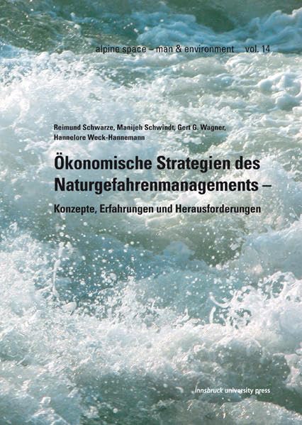 Ökonomische Strategien des Naturgefahrenmanagements – Konzepte, Erfahrungen und Herausforderungen (alpine space - man & environment) Business, Finance & Career