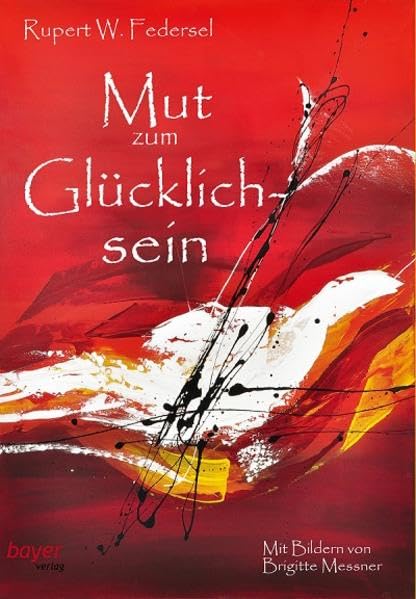 Mut zum Glücklichsein: Mit Bildern von Brigitte Messner. Social Sciences
