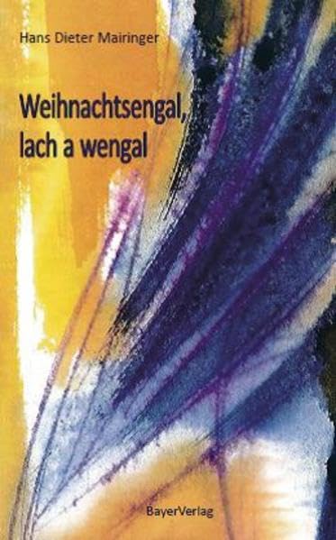 Weihnachtsengal, lach a wengal: Engeln jeder Art ganz neu gesehen durch die Brille der Mundart Poetry