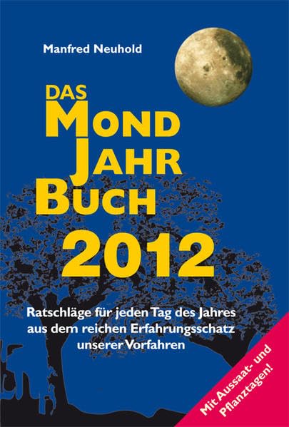 Das Mondjahrbuch 2012: Ratschläge für jeden Tag des Jahres aus dem reichen Erfahrungsschatz unserer Vorfahren Leisure, Home & Garden