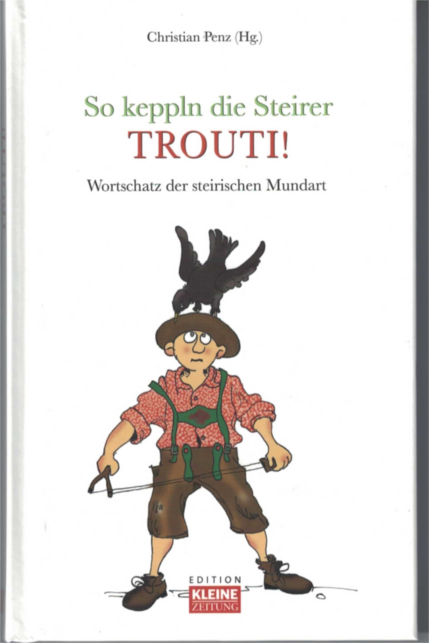 So keppl die Steirer, Trouti! Wortschatz der steirischen Mundart Books