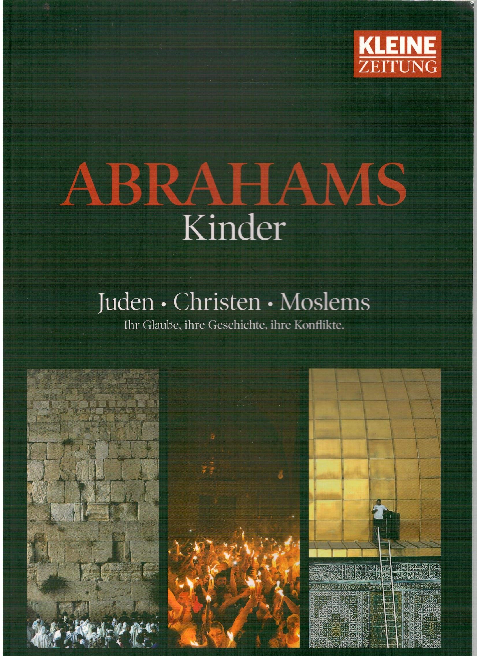 Abrahams Kinder: Juden - Christen - Moslems - Ihr Glaube, ihre Geschichte, ihre Konflikte Politics & History