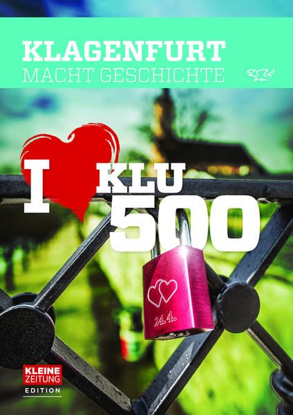 Klagenfurt macht Geschichte: I love KLU 500 Books