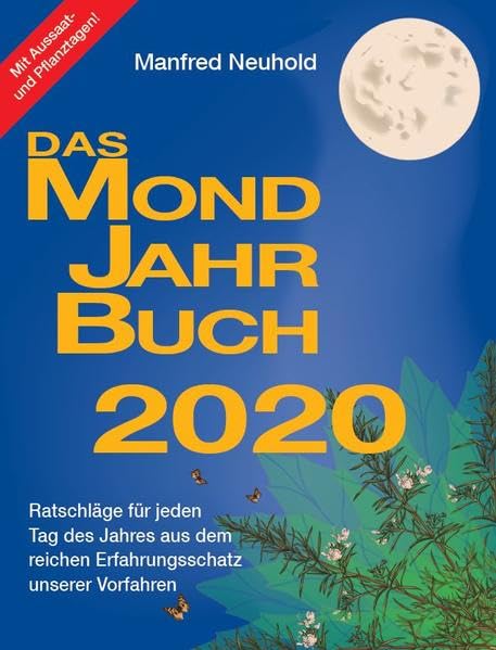 Das Mondjahrbuch 2020: Ratschläge für jeden Tag des Jahres - aus dem reichen Erfahrungsschatz unserer Vorfahren Garden & Plants