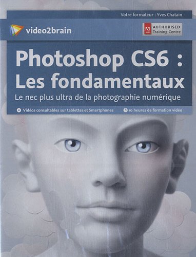 Adobe photoshop CS6 : les fondamentaux - le nec plus ultra de la photographie numérique Hobbies & Crafts