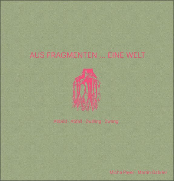 Aus Fragmenten ... Eine Welt: Abbild Abfall Zwilling Zwang Arts & Music