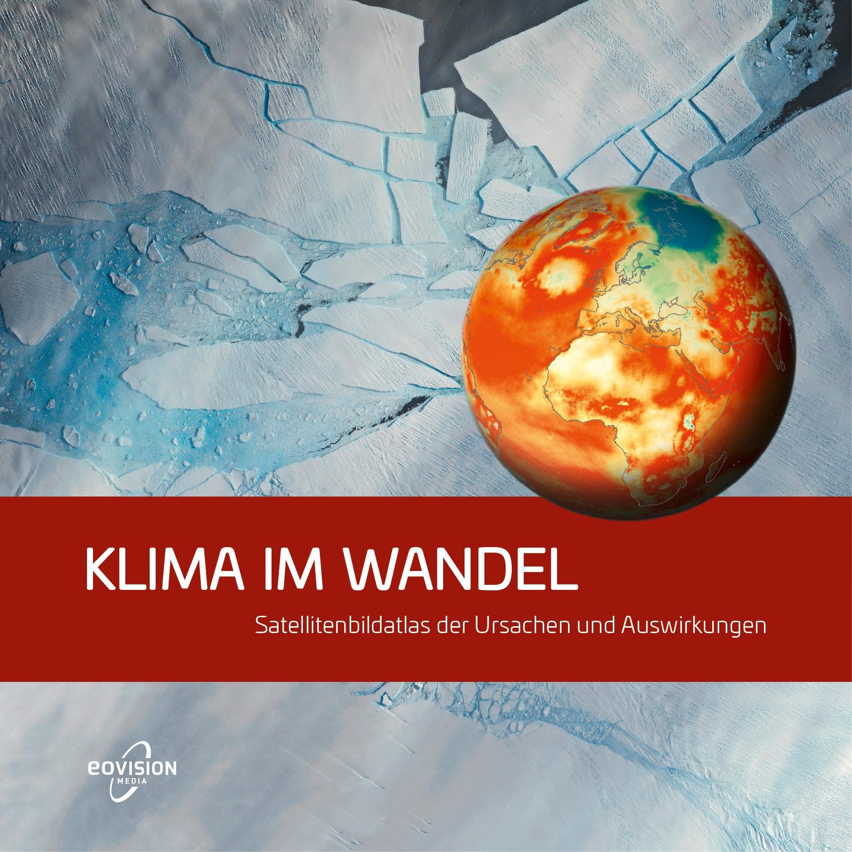 KLIMA IM WANDEL: Satellitenbildatlas der Ursachen und Auswirkungen Geology & Geography