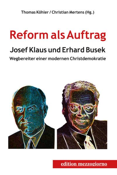 Reform als Auftrag: Josef Klaus und Erhard Busek - Wegbereiter einer modernen Christdemokratie (edition mezzogiorno) Law