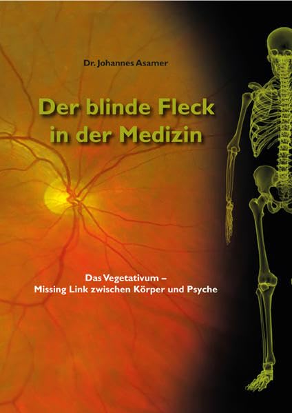 Der blinde Fleck in der Medizin: Das Vegetativum – Missing Link zwischen Körper und Psyche (PROverbis-Selfpublishers: Die Eigenverleger bei PROverbis) Medicine