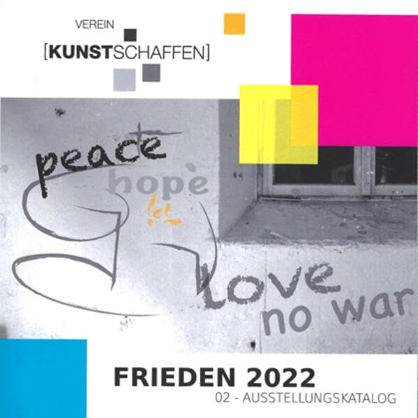 Katalog "Frieden": 2022/02-Ausstellungskatalog (Verein Kunstschaffen bei PROverbis) Film, Art & Culture
