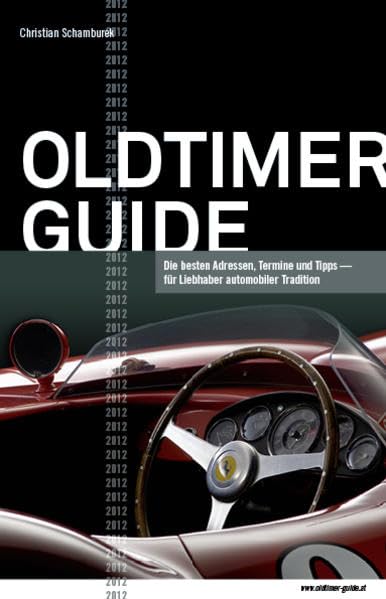 Oldtimer Guide 2012: Die besten Adressen, Termine und Tipps für Liebhaber automobiler Tradition Leisure, Home & Garden