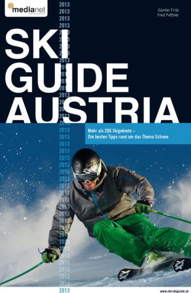 Ski Guide Austria 2013: Die besten Tipps rund ums Thema Schnee - mehr als 200 Skigebiete in Österreich Leisure, Home & Garden