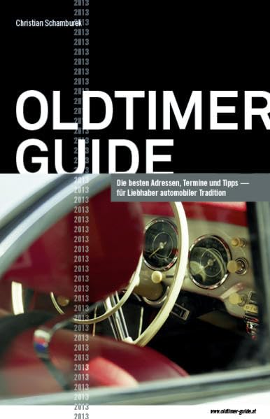 Oldtimer Guide 2013: Die besten Adressen, Termine und Tipps für Liebhaber automobiler Tradition Leisure, Home & Garden