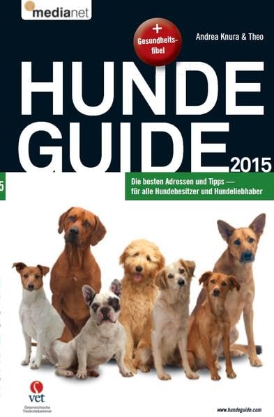 Hunde Guide 2015: Ein Führer, Nachschlagewerk und Ratgeber für Hundeliebhaber Pets