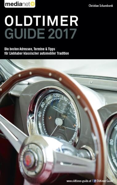 Oldtimer Guide 2017: Die besten Adressen, Termine & Tipps für Liebhaber klassischer automobiler Tradition Business & Technology