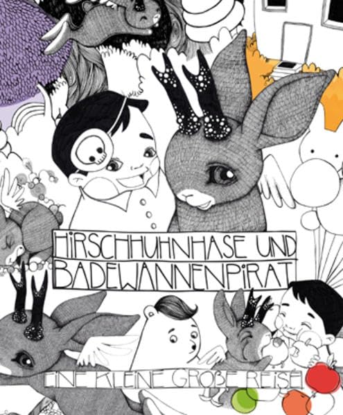 Hirschhuhnhase und Badewannenpirat: Eine kleine große Reise Children's books