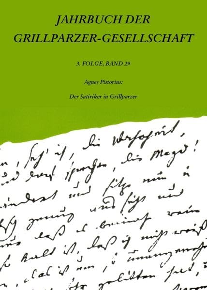 Jahrbuch der Grillparzer-Gesellschaft / Jahrbuch der Grillparzer-Gesellschaft, 3. Folge, Band 29: Agnes Pistorius: Der Satiriker in Grillparzer book