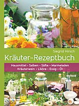 Kräuter-Rezeptbuch: Hausmittel & Salben, Säfte & Marmeladen, Kräuterwein & Liköre, Essig & Öl Leisure, Home & Garden