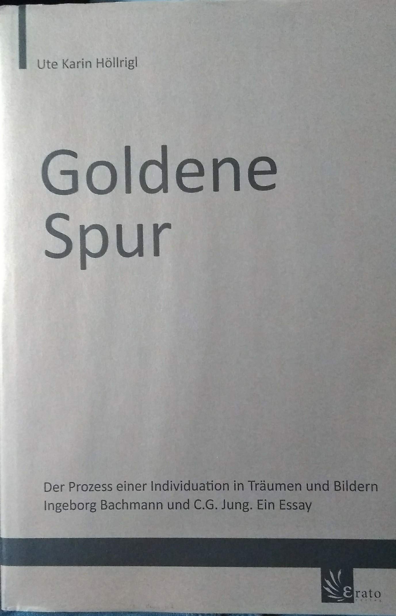 Goldene Spur: Der Prozess einer Individuation in Träumen und Bildern. Ingeborg Bachmann und C.G. Jung. Ein Essay Health, Nutrition & Fitness
