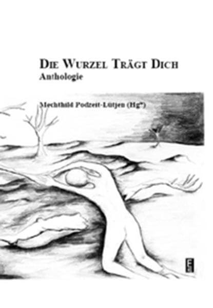 Die Wurzel trägt dich.: Anthologie. Contemporary literature