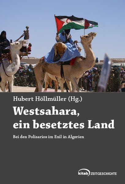 Westsahara - ein besetztes Land: Bei den Polisarios im Exil in Algerien Politics & History