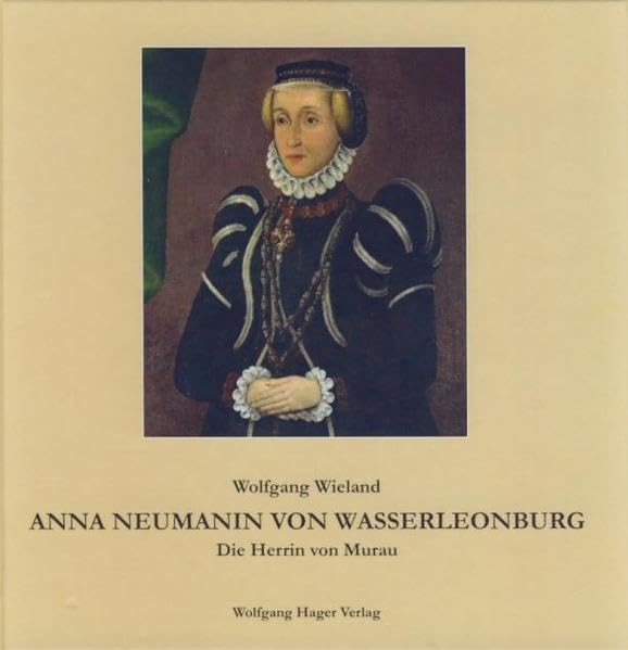 Anna Neumanin von Wasserleonburg: Die Herrin von Murau Politics & History