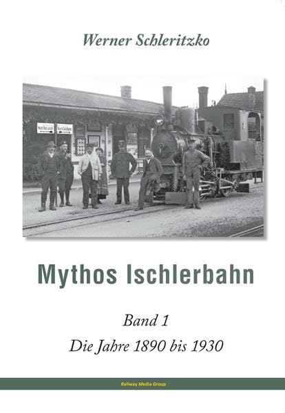 Mythos Ischlerbahn - 1. Teil: Salzkammergut-Lokalbahn (SKGLB) zwischen 1890 und 1930 Business & Technology