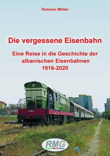 Die vergessene Eisenbahn: Eine Reise in die Geschichte der albanischen Eisenbahnen 1916-2020 Business & Technology