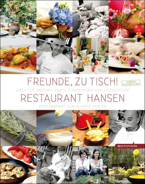 Freunde, zu Tisch!: Ideen für unkomplizierte Einladungen von Leo Doppler / Restaurant Hansen Leisure, Home & Garden