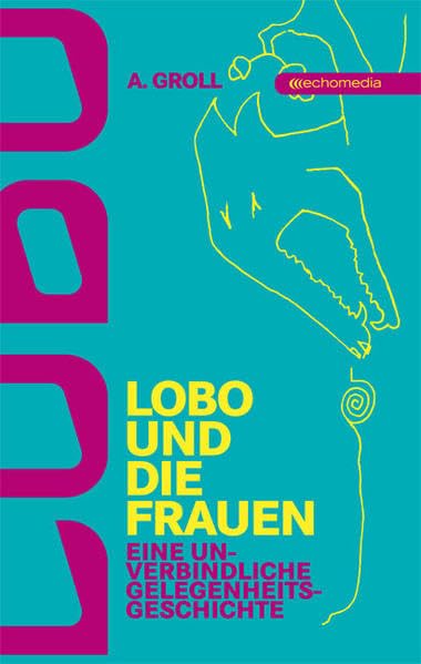 Lobo und die Frauen: Eine unverbindliche Gelegenheitsgeschichte Humour & Satire