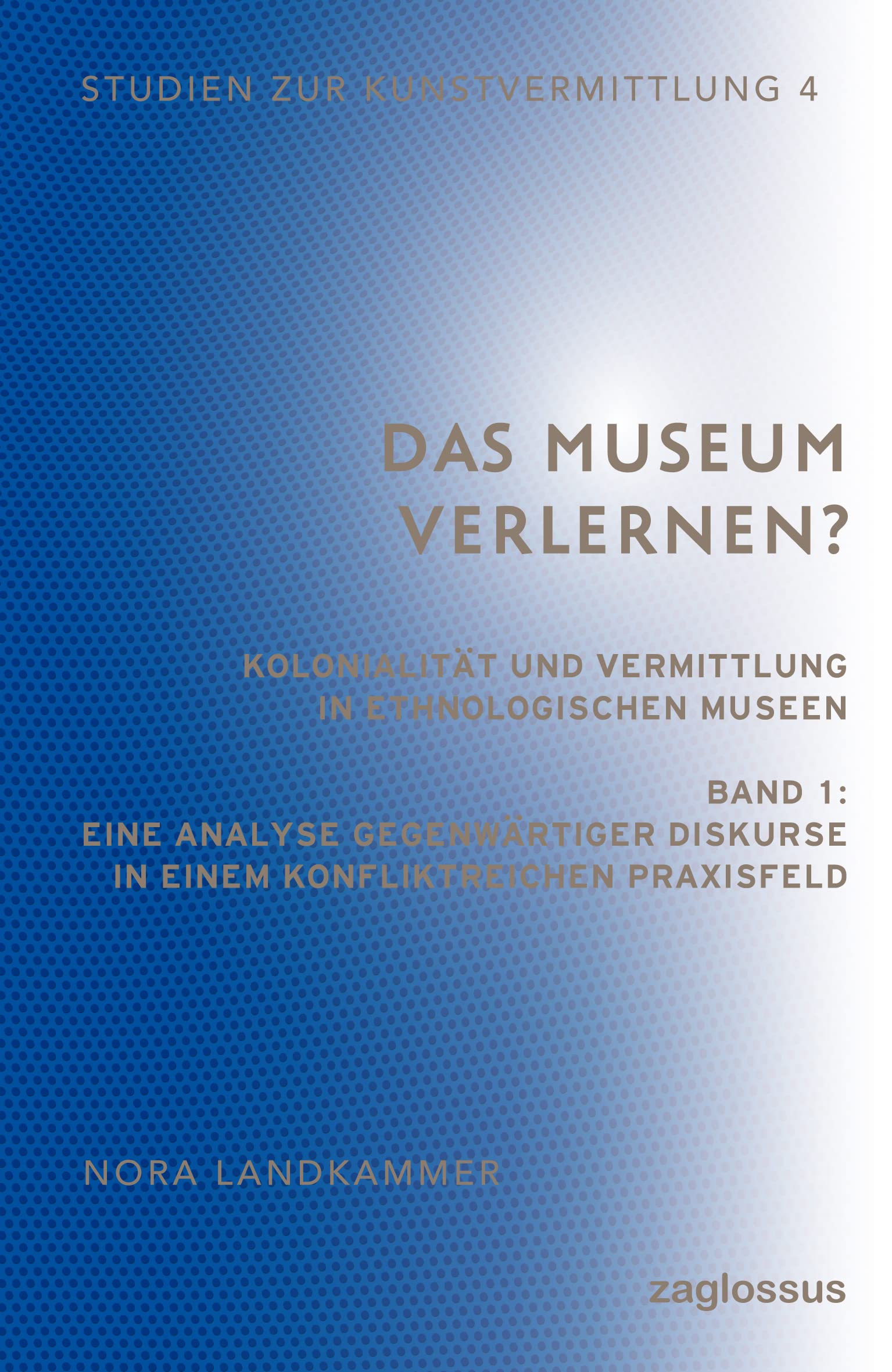 Das Museum verlernen? Kolonialität und Vermittlung in ethnologischen Museen (Band 1) book