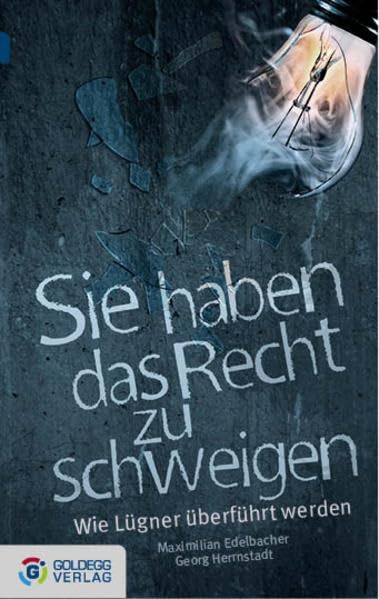 Sie haben das Recht zu schweigen - Taschenbuchausgabe: Wie Lügner überführt werden (Goldegg Gesellschaft) Politics & History