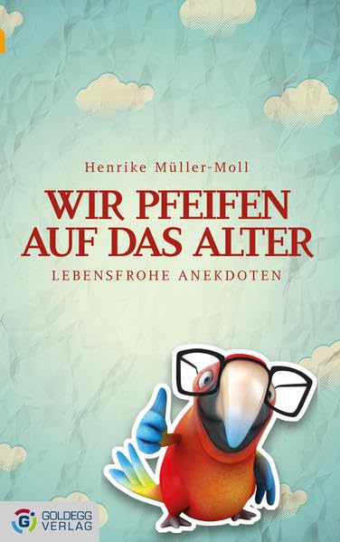 Wir pfeifen auf das Alter: Lebensfrohe Anekdoten (Goldegg Unterhaltung) Social Sciences