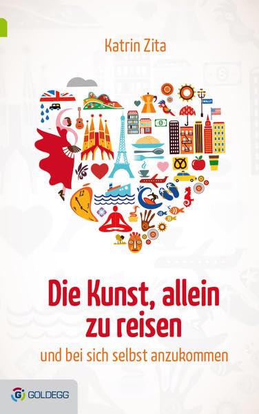Die Kunst, allein zu reisen: ...und bei sich selbst anzukommen (Goldegg Leben und Gesundheit) Health, Nutrition & Fitness